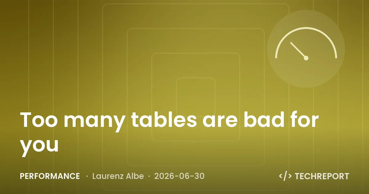 Performance — Too many tables are bad for you