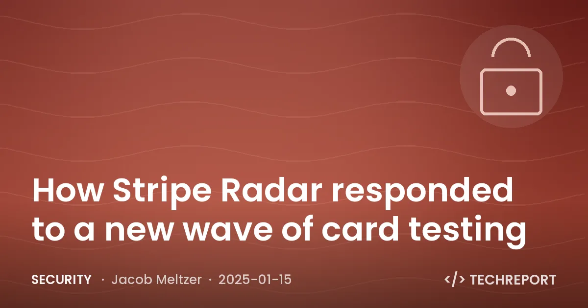Security — How Stripe Radar responded to a new wave of card testing