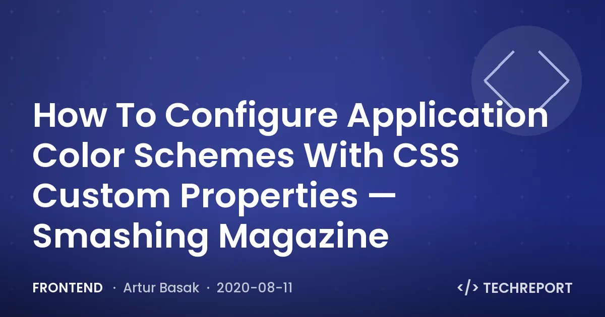 Frontend — How To Configure Application Color Schemes With CSS Custom Properties — Smashing Magazine