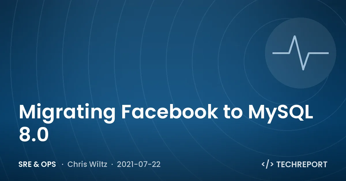 SRE & Ops — Migrating Facebook to MySQL 8.0