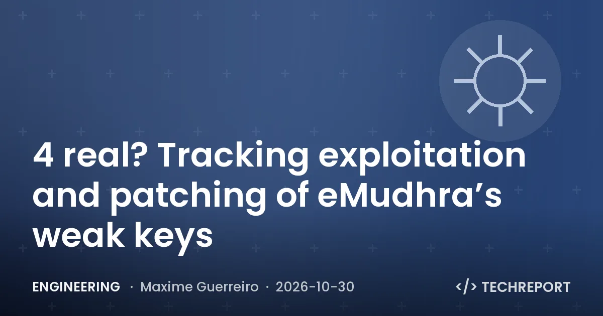 Engineering — 4 real? Tracking exploitation and patching of eMudhra’s weak keys
