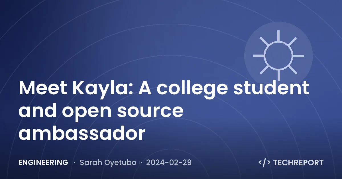 Engineering — Meet Kayla: A college student and open source ambassador