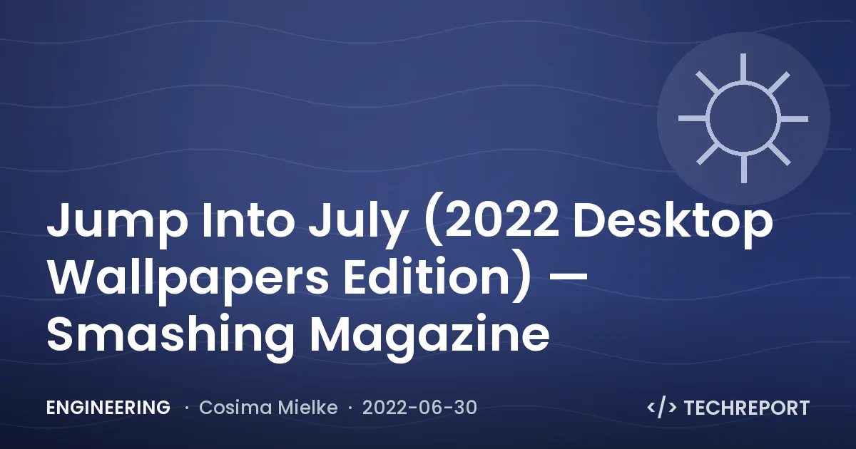 Jump Into July (2022 Desktop Wallpapers Edition) — Smashing Magazine