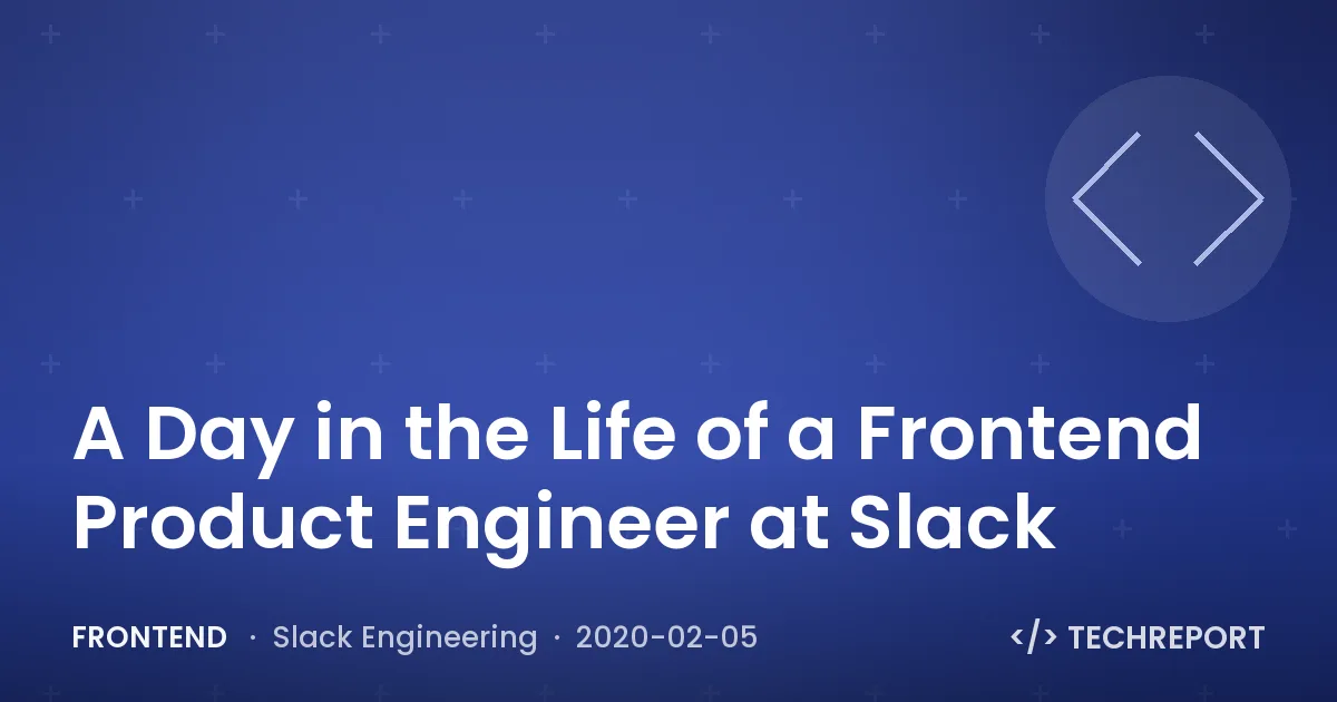 Frontend — A Day in the Life of a Frontend Product Engineer at Slack