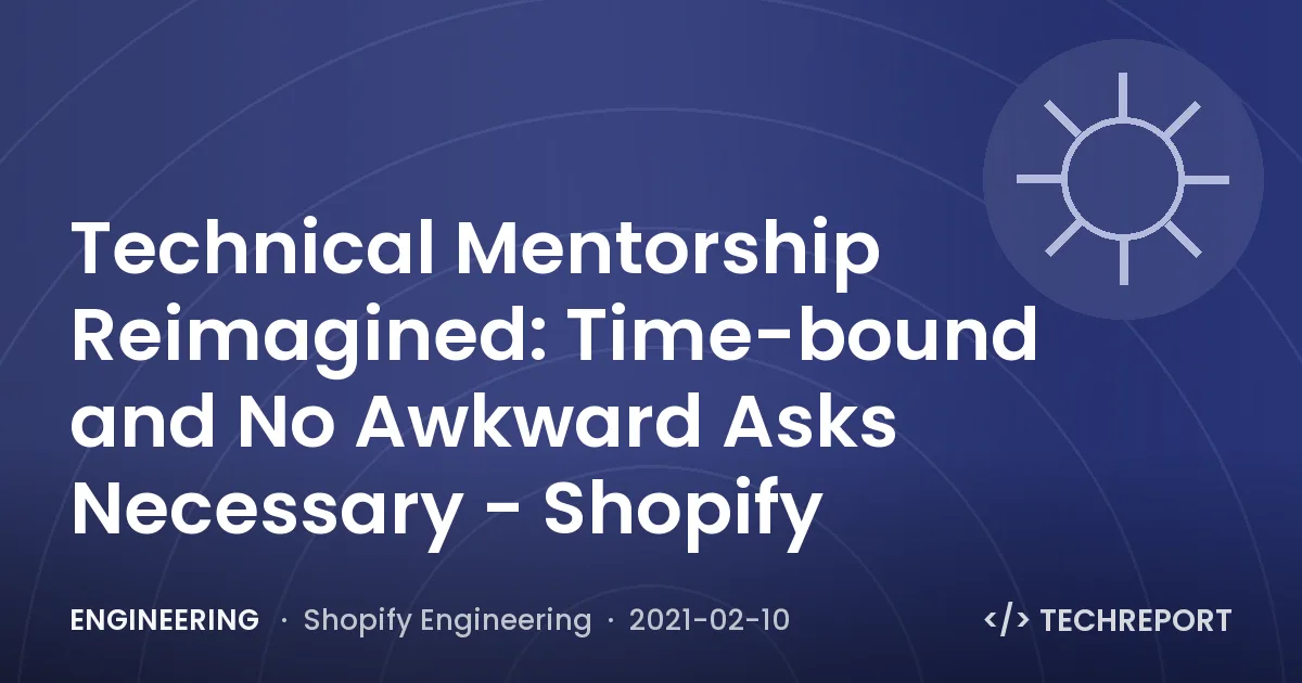 Technical Mentorship Reimagined: Time-bound and No Awkward Asks Necessary - Shopify