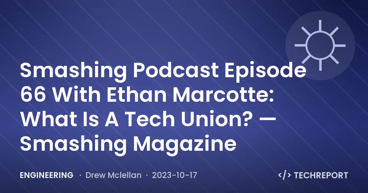 Smashing Podcast Episode 66 With Ethan Marcotte: What Is A Tech Union? — Smashing Magazine