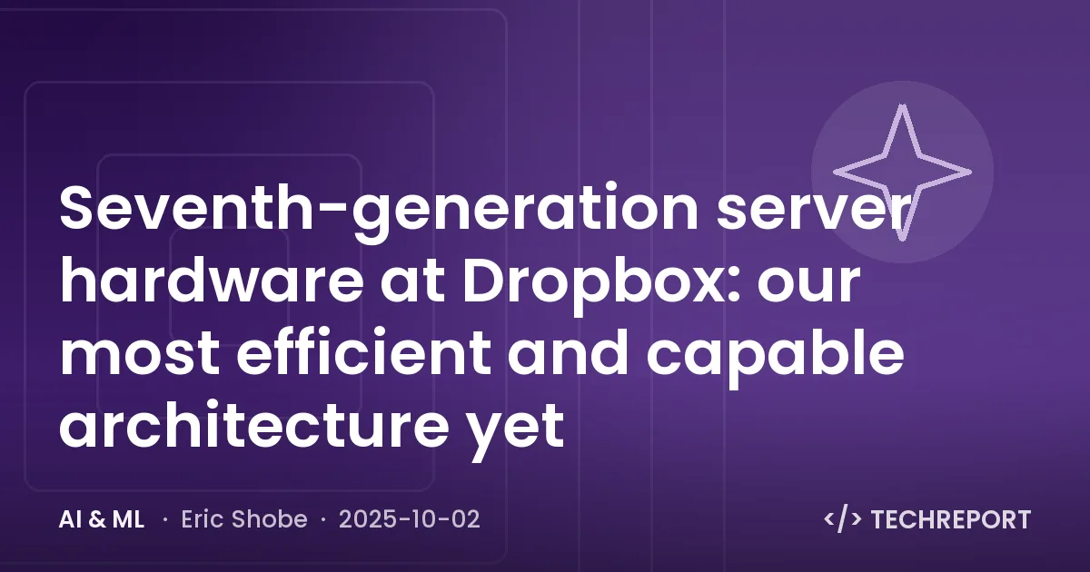 AI & ML — Seventh-generation server hardware at Dropbox: our most efficient and capable architecture yet