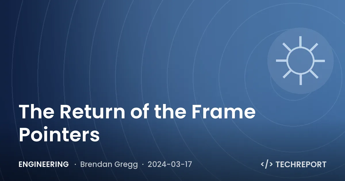Engineering — The Return of the Frame Pointers
