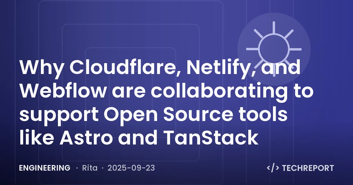 Engineering — Why Cloudflare, Netlify, and Webflow are collaborating to support Open Source tools like Astro and TanStack