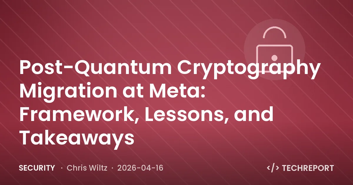 Security — Post-Quantum Cryptography Migration at Meta: Framework, Lessons, and Takeaways