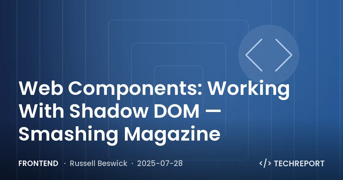 Web Components: Working With Shadow DOM — Smashing Magazine