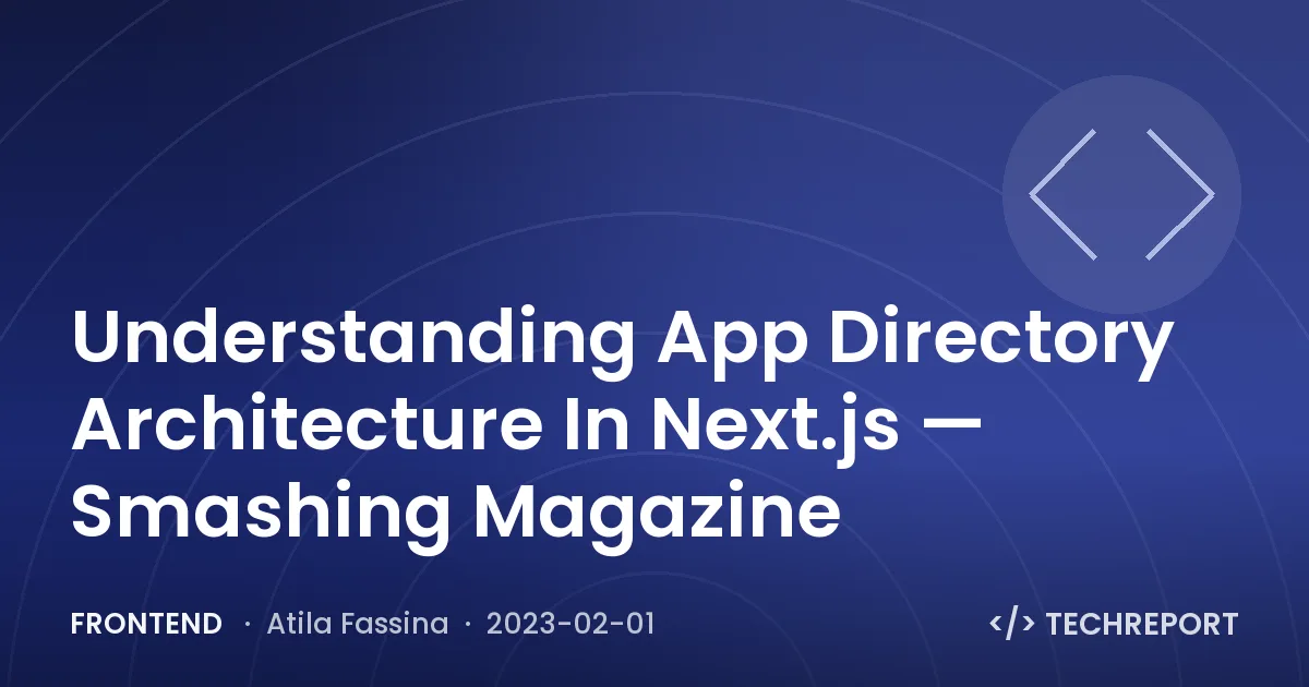 Frontend — Understanding App Directory Architecture In Next.js — Smashing Magazine