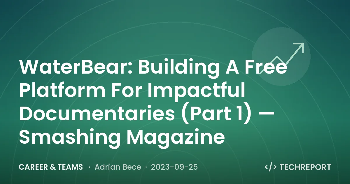Career & Teams — WaterBear: Building A Free Platform For Impactful Documentaries (Part 1) — Smashing Magazine