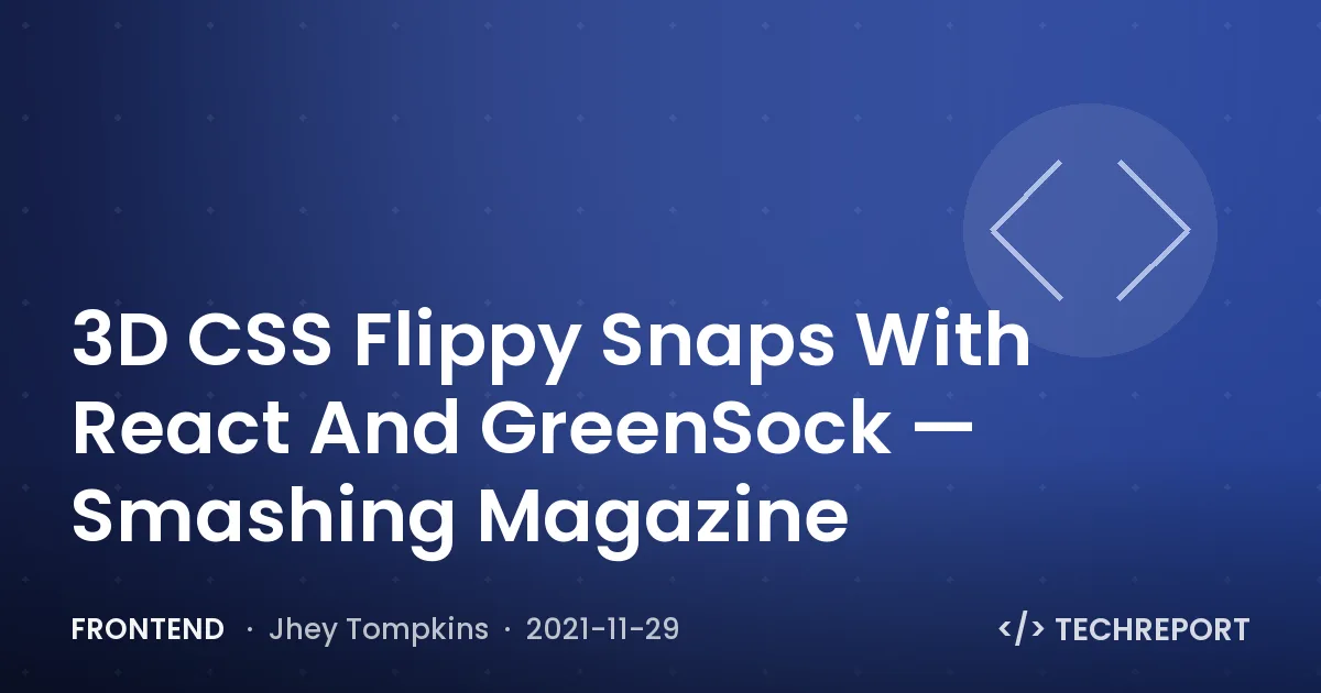 Frontend — 3D CSS Flippy Snaps With React And GreenSock — Smashing Magazine