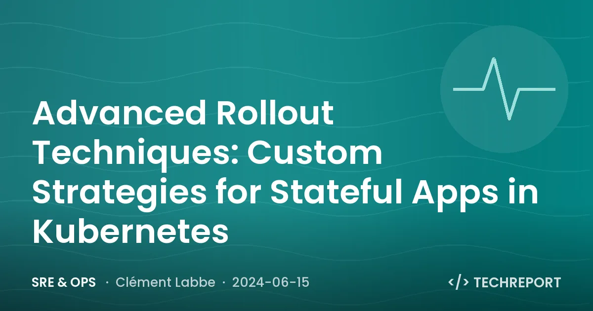 SRE & Ops — Advanced Rollout Techniques: Custom Strategies for Stateful Apps in Kubernetes