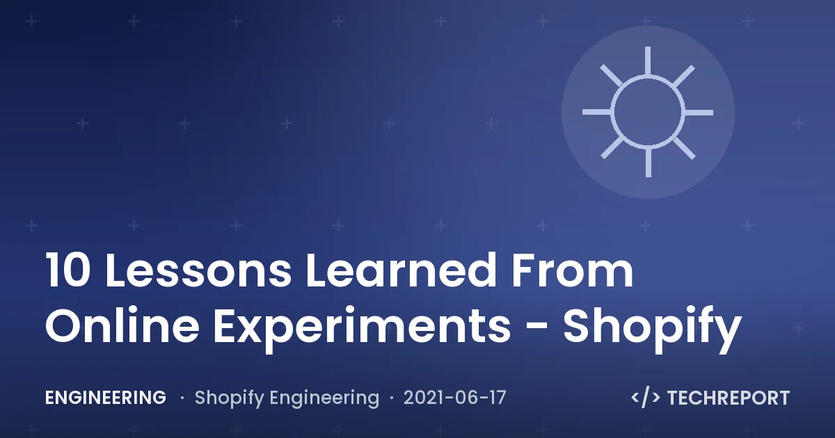 Engineering — 10 Lessons Learned From Online Experiments - Shopify