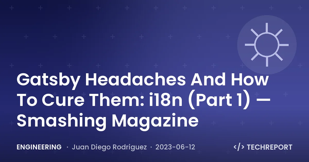 Engineering — Gatsby Headaches And How To Cure Them: i18n (Part 1) — Smashing Magazine