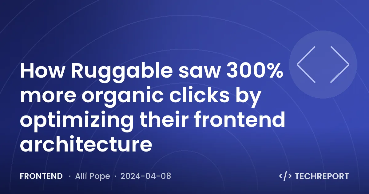 How Ruggable saw 300% more organic clicks by optimizing their frontend architecture