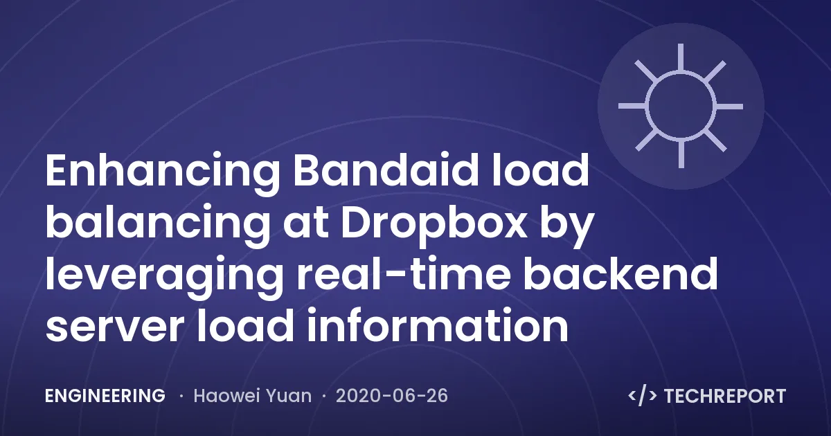 Engineering — Enhancing Bandaid load balancing at Dropbox by leveraging real-time backend server load information