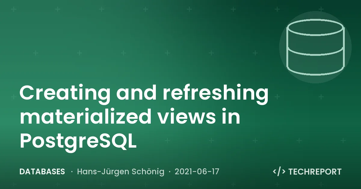 Databases — Creating and refreshing materialized views in PostgreSQL