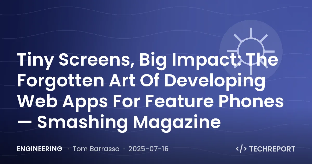 Engineering — Tiny Screens, Big Impact: The Forgotten Art Of Developing Web Apps For Feature Phones — Smashing Magazine