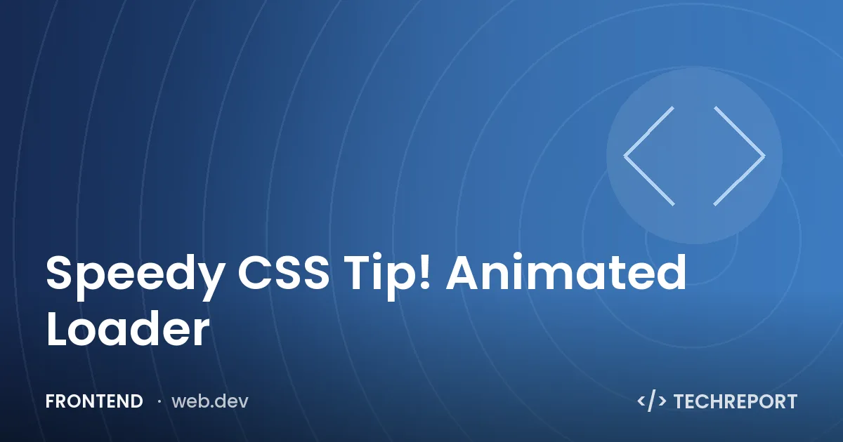 Speedy CSS Tip! Animated Loader