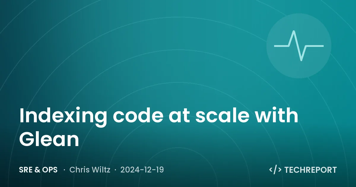 SRE & Ops — Indexing code at scale with Glean