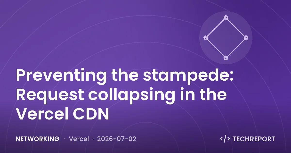 Networking — Preventing the stampede: Request collapsing in the Vercel CDN