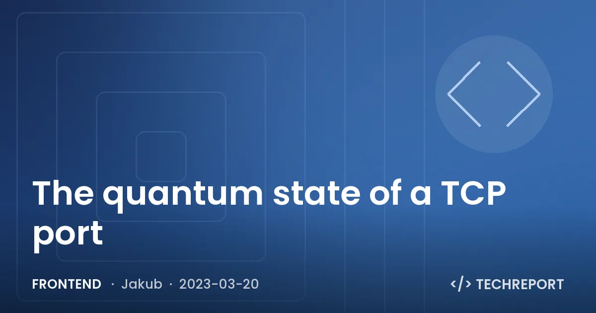 Frontend — The quantum state of a TCP port