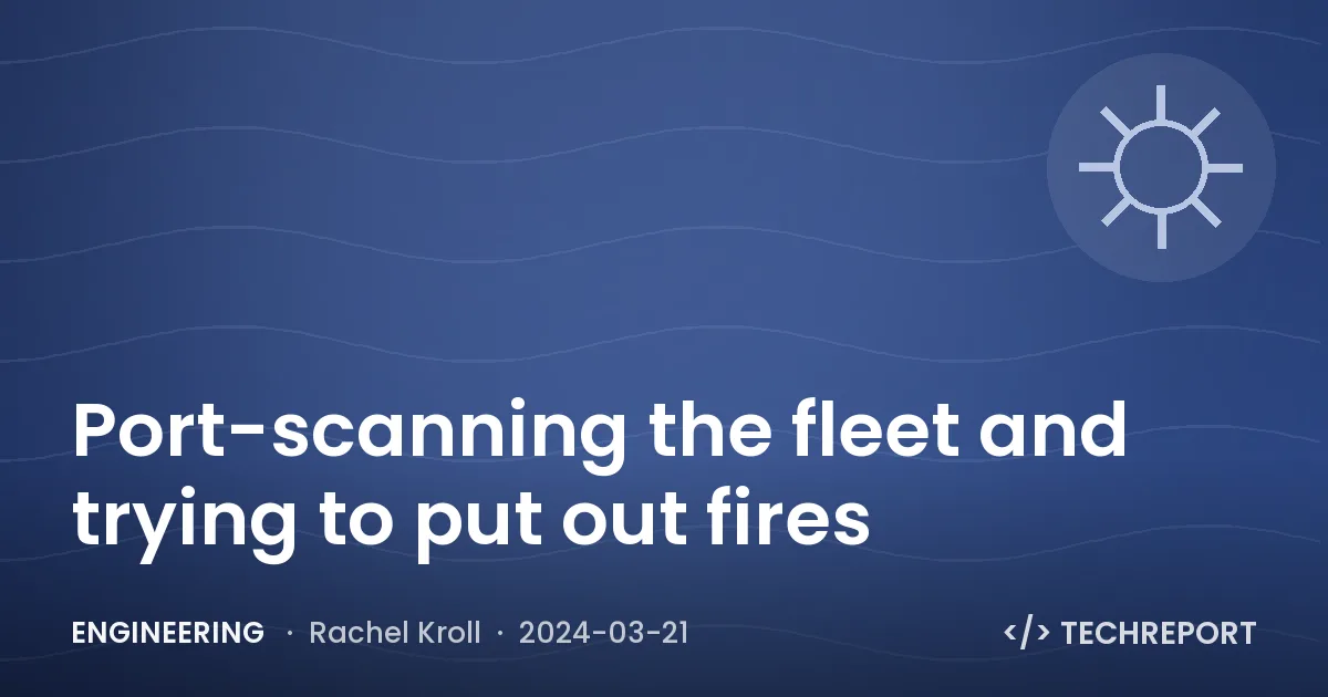 Engineering — Port-scanning the fleet and trying to put out fires
