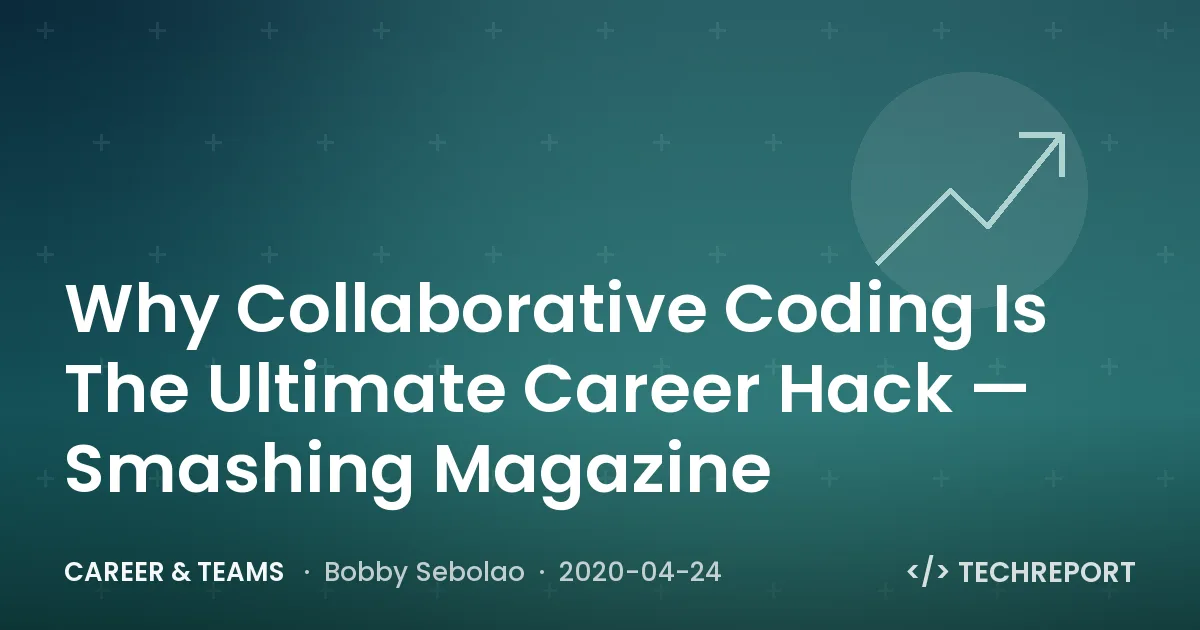 Why Collaborative Coding Is The Ultimate Career Hack — Smashing Magazine