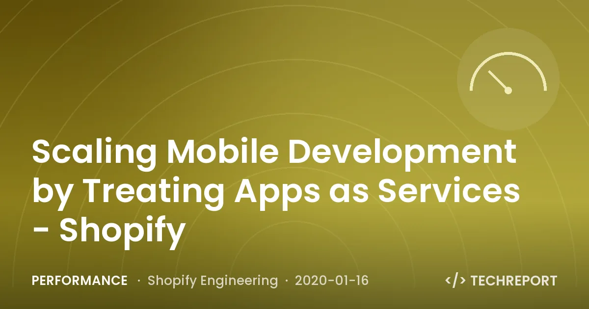 Performance — Scaling Mobile Development by Treating Apps as Services - Shopify