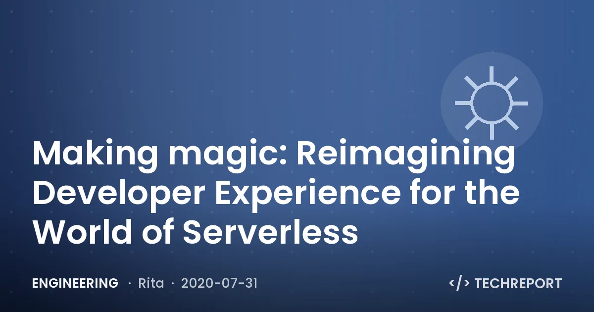 Making magic: Reimagining Developer Experience for the World of Serverless