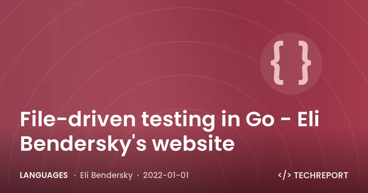 Languages — File-driven testing in Go - Eli Bendersky's website