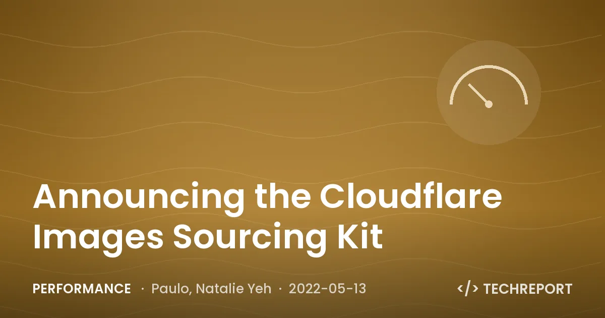 Performance — Announcing the Cloudflare Images Sourcing Kit