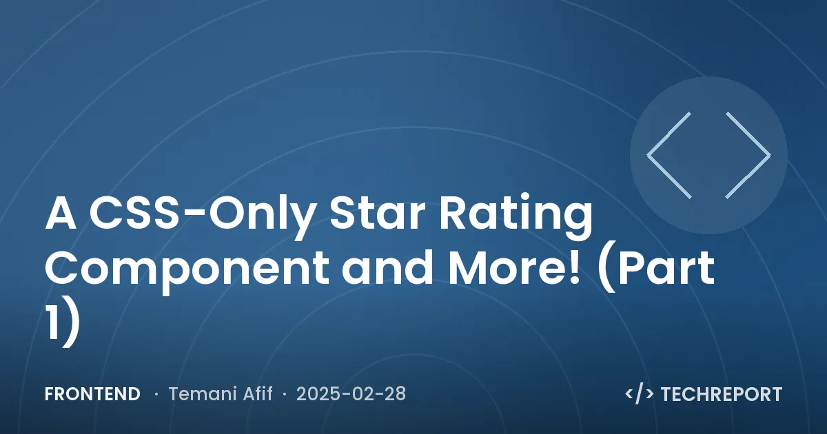 Frontend — A CSS-Only Star Rating Component and More! (Part 1)