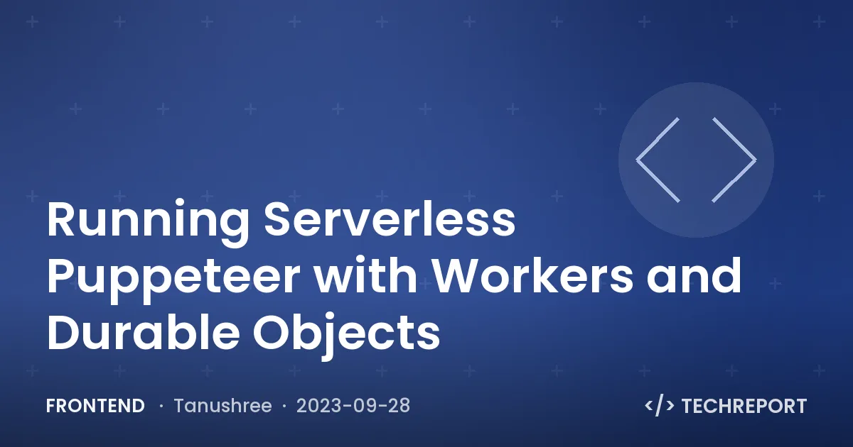 Frontend — Running Serverless Puppeteer with Workers and Durable Objects