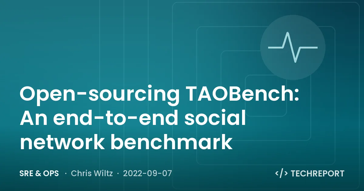 Open-sourcing TAOBench: An end-to-end social network benchmark