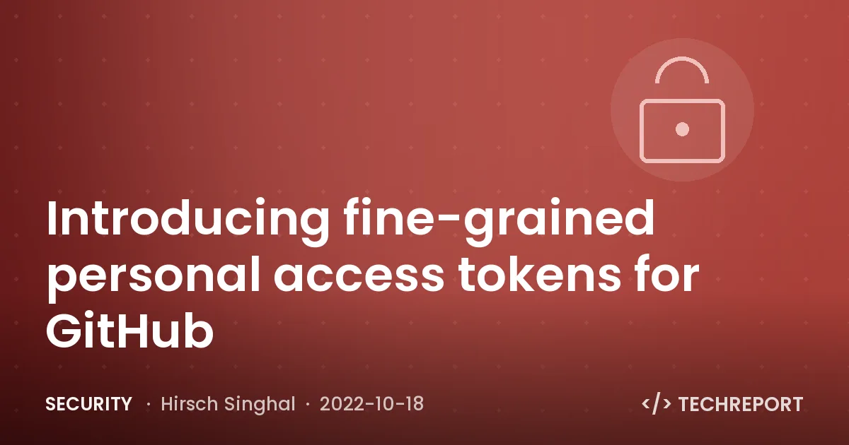 Security — Introducing fine-grained personal access tokens for GitHub