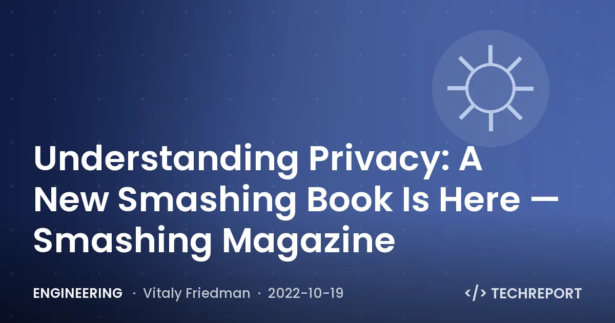 Understanding Privacy: A New Smashing Book Is Here — Smashing Magazine