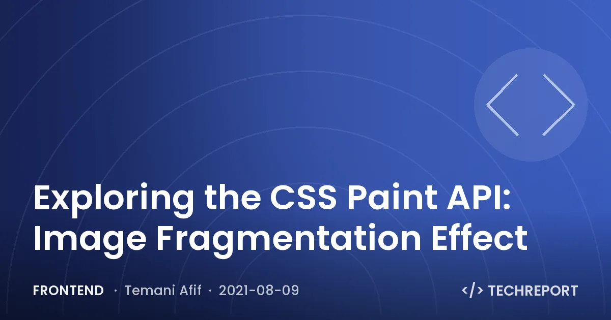 Frontend — Exploring the CSS Paint API: Image Fragmentation Effect
