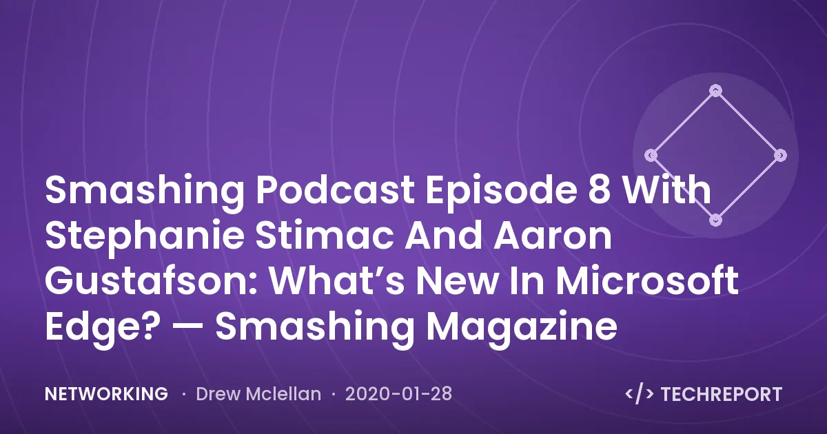 Smashing Podcast Episode 8 With Stephanie Stimac And Aaron Gustafson: What’s New In Microsoft Edge? — Smashing Magazine