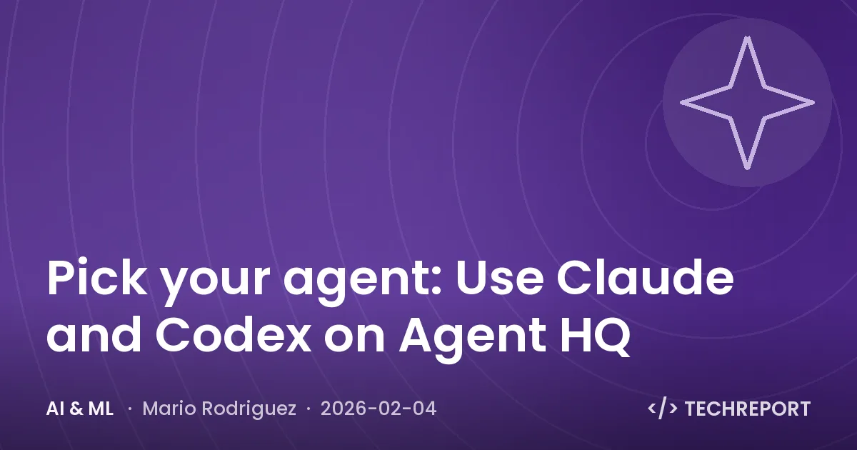 Pick your agent: Use Claude and Codex on Agent HQ