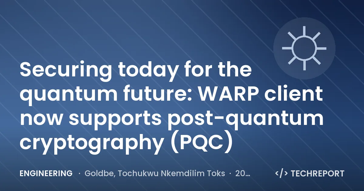 Engineering — Securing today for the quantum future: WARP client now supports post-quantum cryptography (PQC)