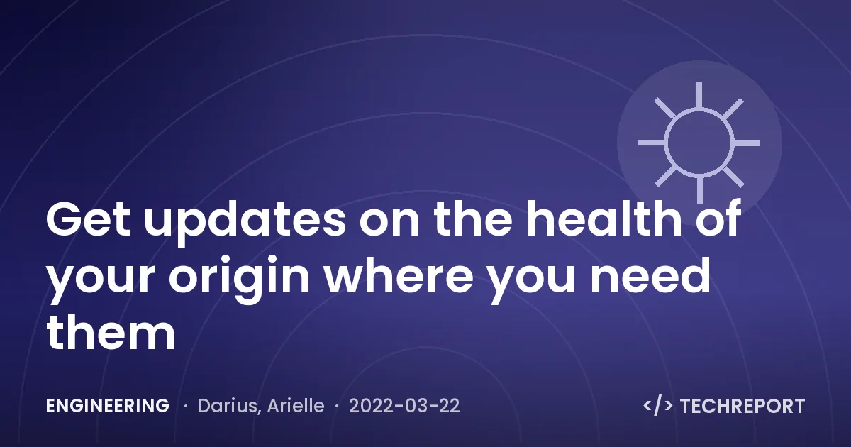 Get updates on the health of your origin where you need them