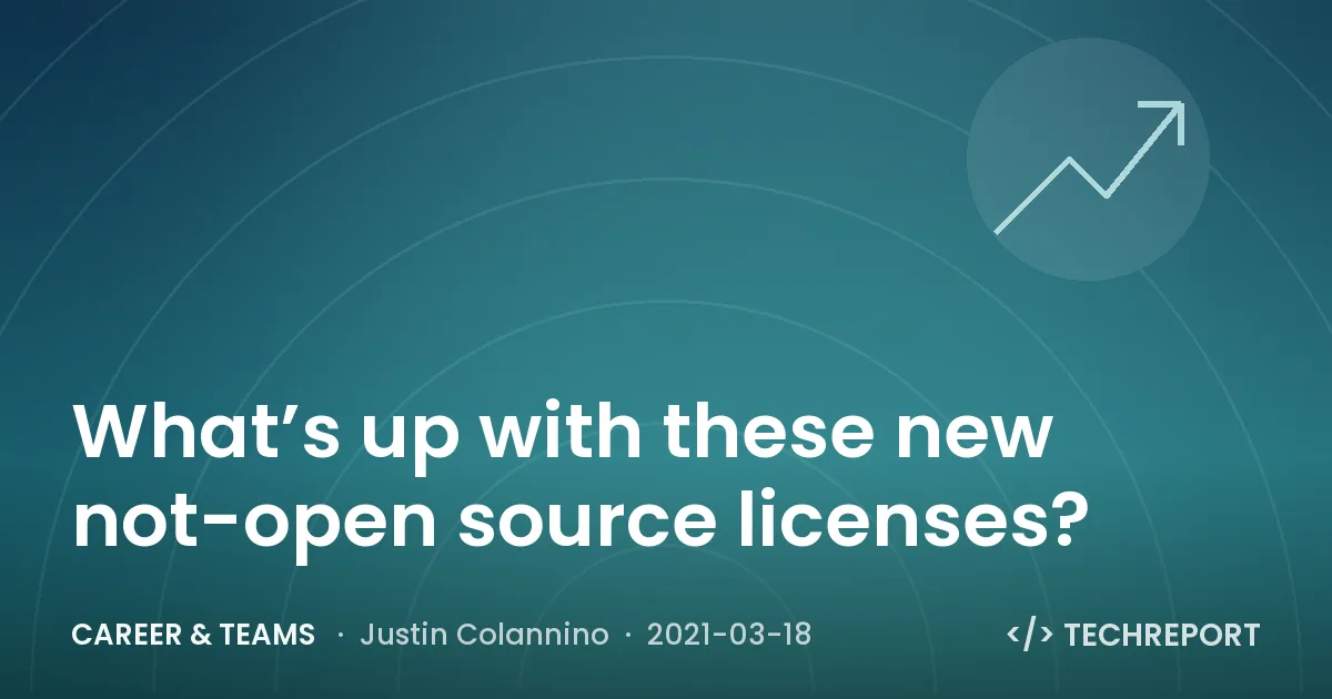 Career & Teams — What’s up with these new not-open source licenses?