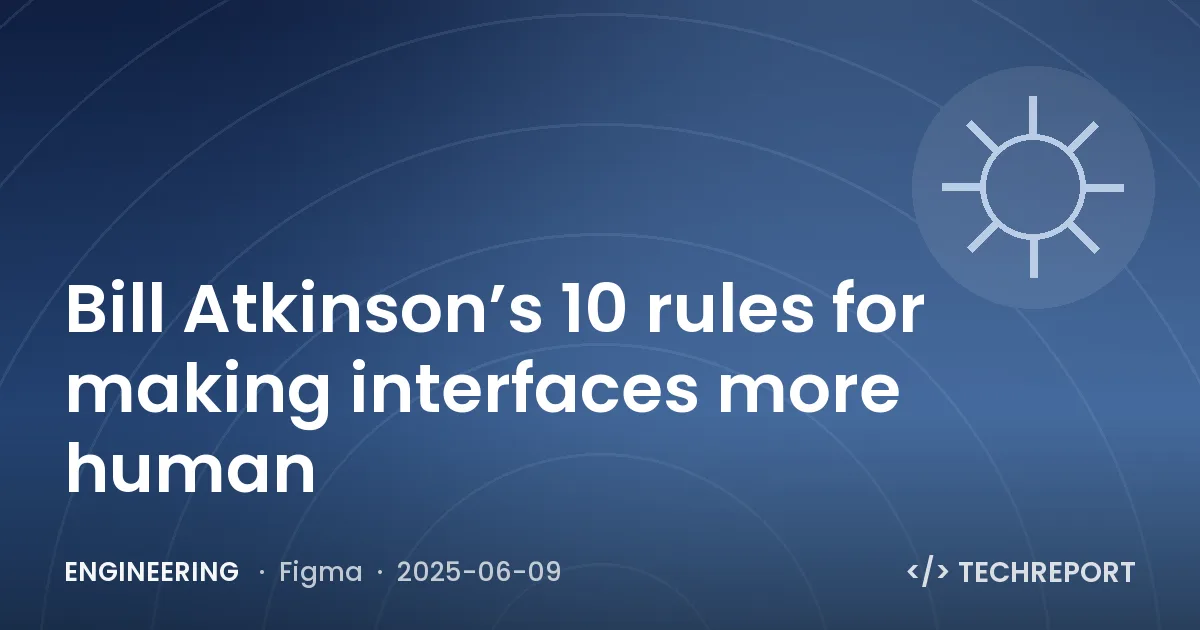 Engineering — Bill Atkinson’s 10 rules for making interfaces more human