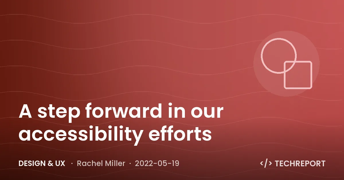 Design & UX — A step forward in our accessibility efforts