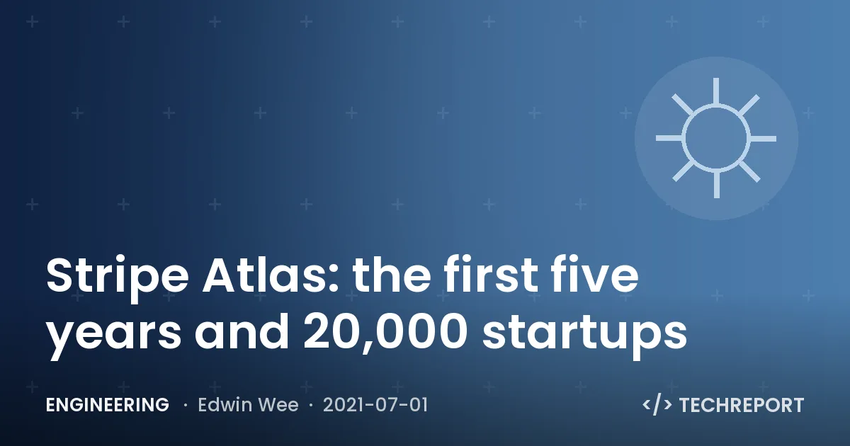 Engineering — Stripe Atlas: the first five years and 20,000 startups