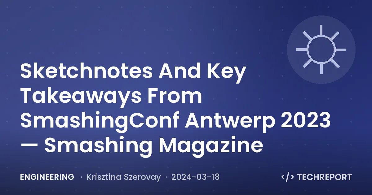 Sketchnotes And Key Takeaways From SmashingConf Antwerp 2023 — Smashing Magazine